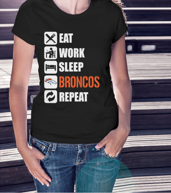 Eat Work Sleep Broncos Repeat Denver Broncos T-Shirt