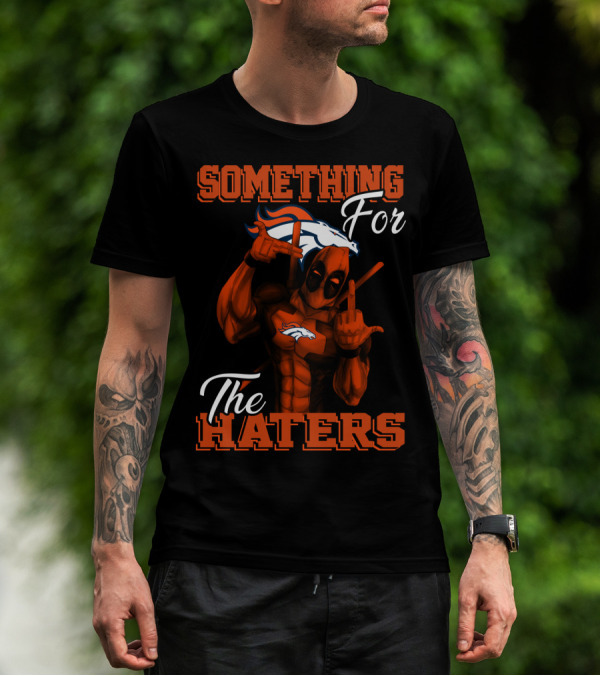 Something For The Haters Denver Broncos T-Shirt