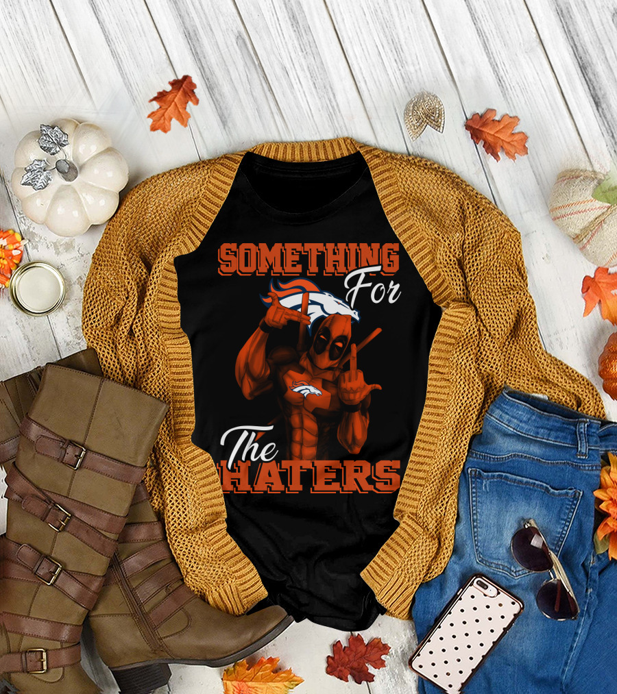 Something For The Haters Denver Broncos T-Shirt