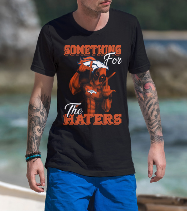 Something For The Haters Denver Broncos T-Shirt