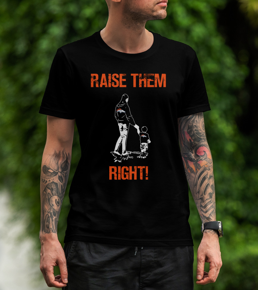Raise Them Right Denver Broncos Family Bonding T-Shirt