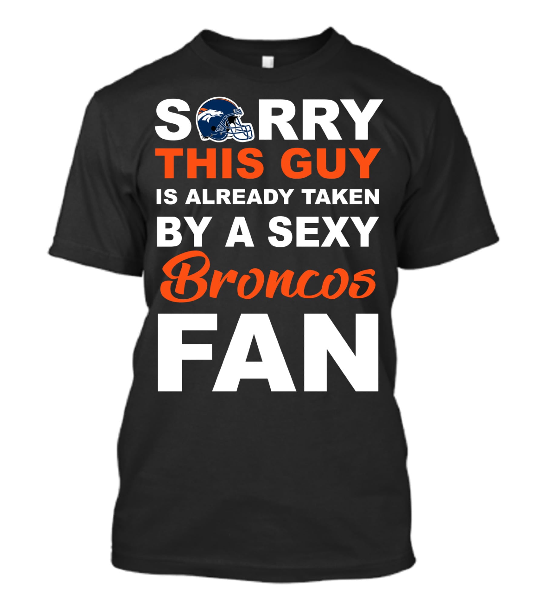 Denver Broncos Sorry This Guy Is Already Taken By A Sexy Fan T-Shirt