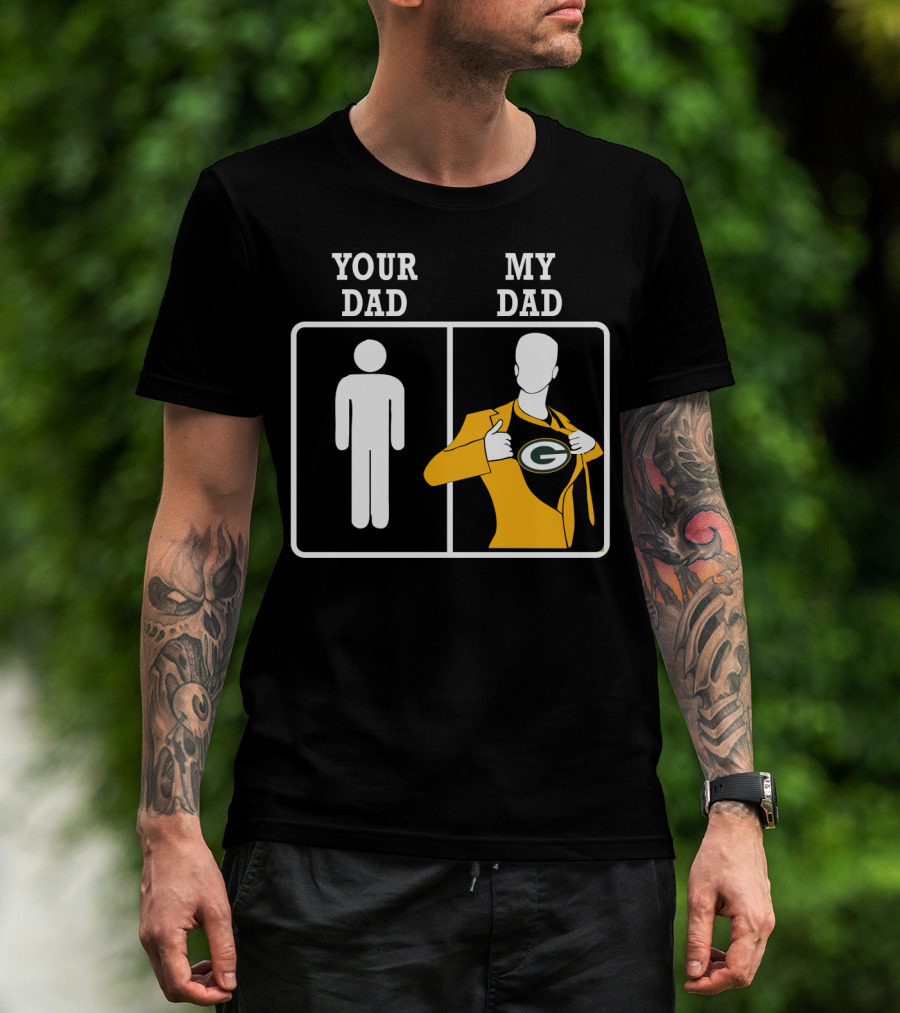 Your Dad My Dad Green Bay Packers T-Shirt