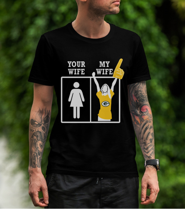 Green Bay Packers Your Wife My Wife T-Shirt