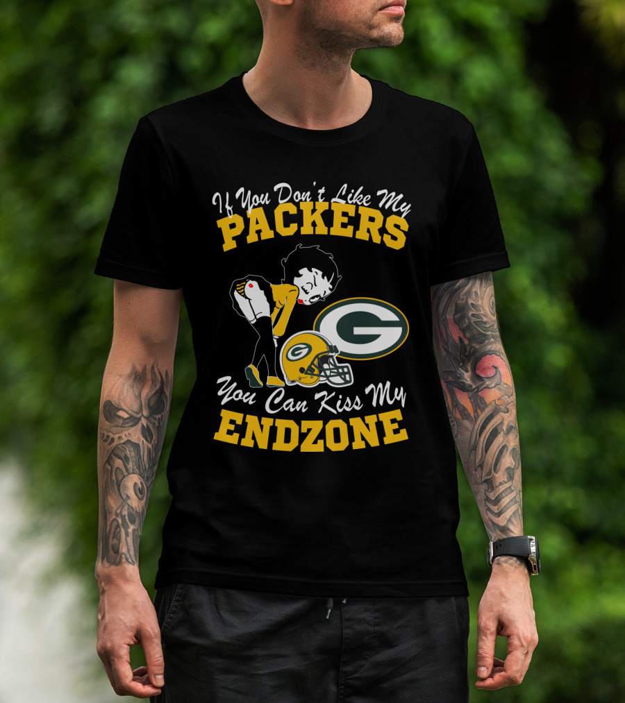 If You Don't Like My Packers You Can Kiss My Endzone T-Shirt
