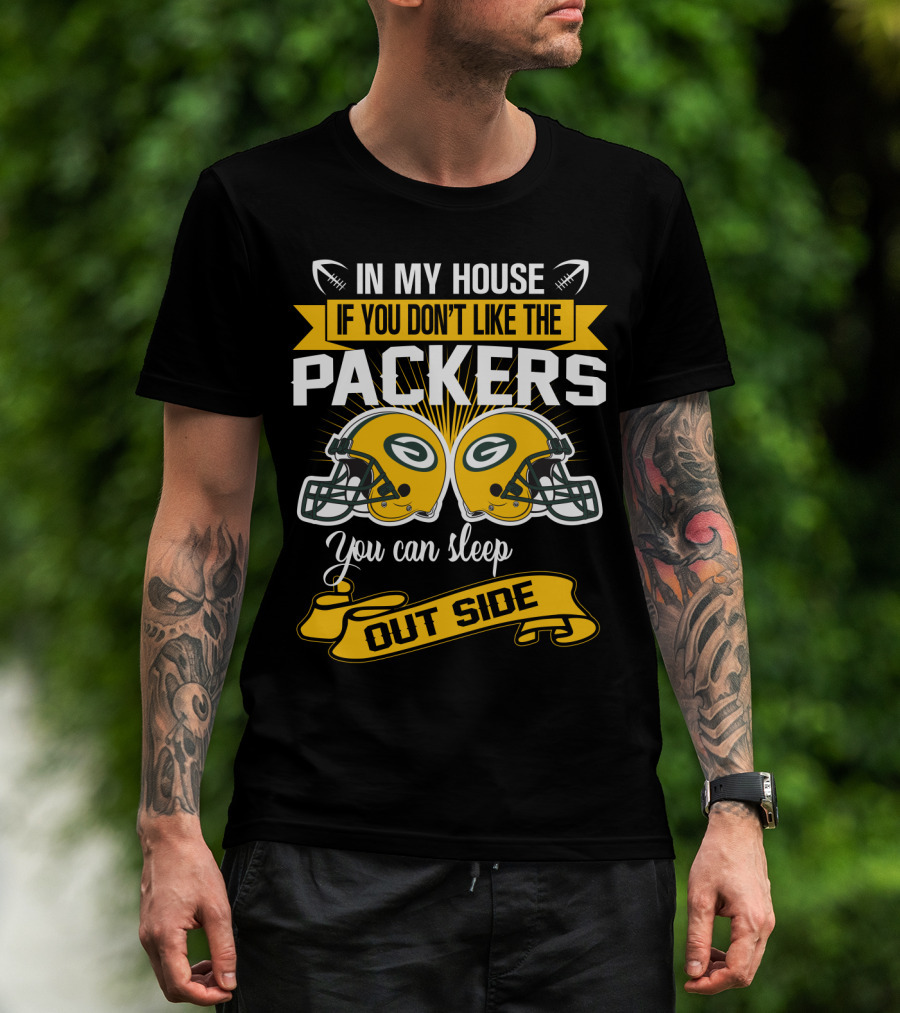 In My House If You Don't Like The Packers You Can Sleep Outside T-Shirt