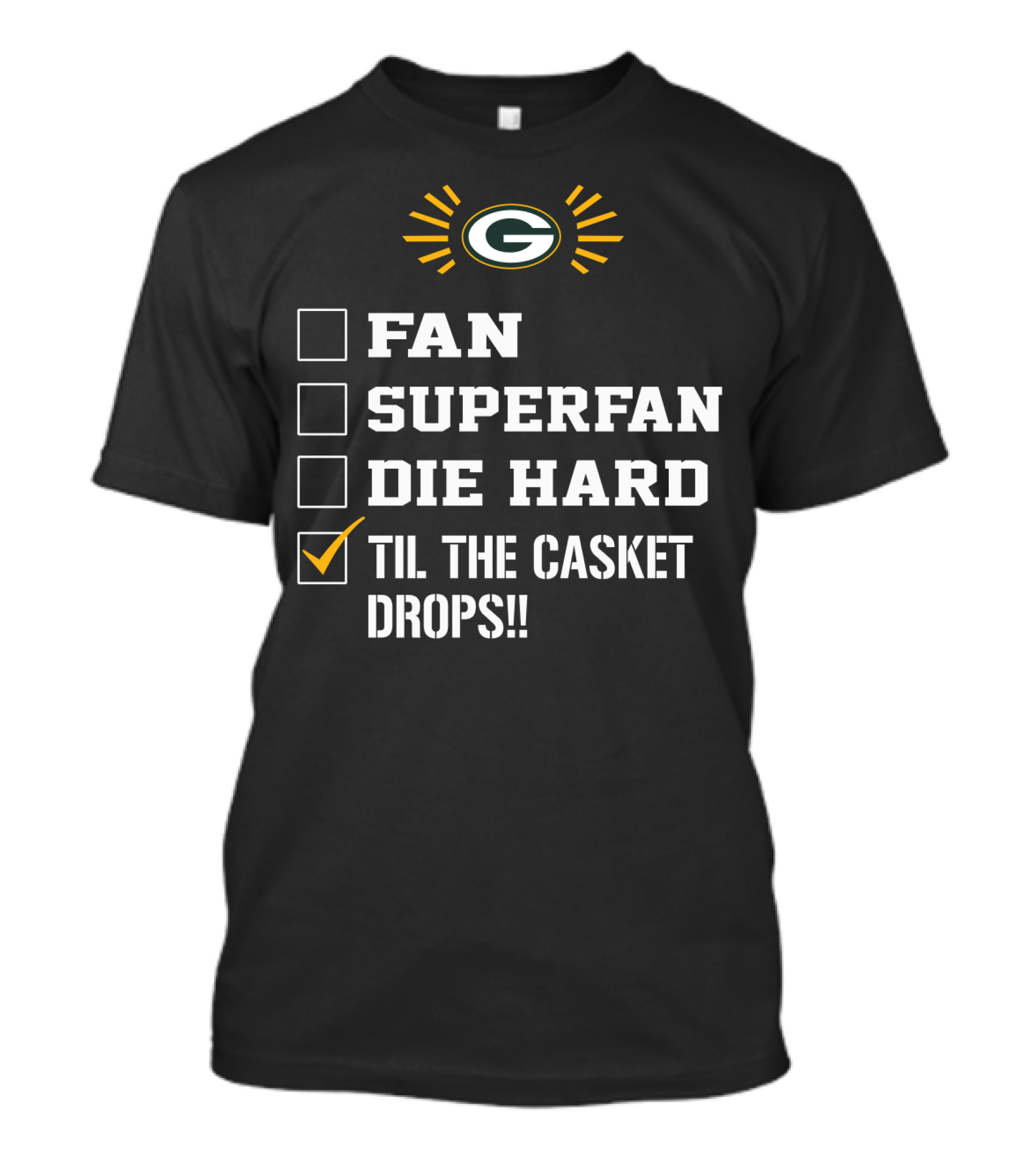 Green Bay Packers Fan Superfan Die Hard Til The Casket Drops T-Shirt