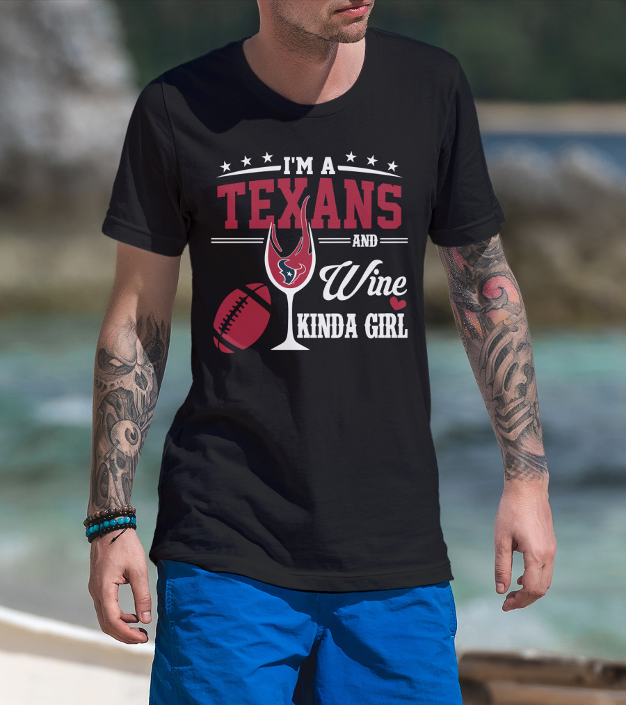 I'm A Texans And Wine Kinda Girl T-Shirt