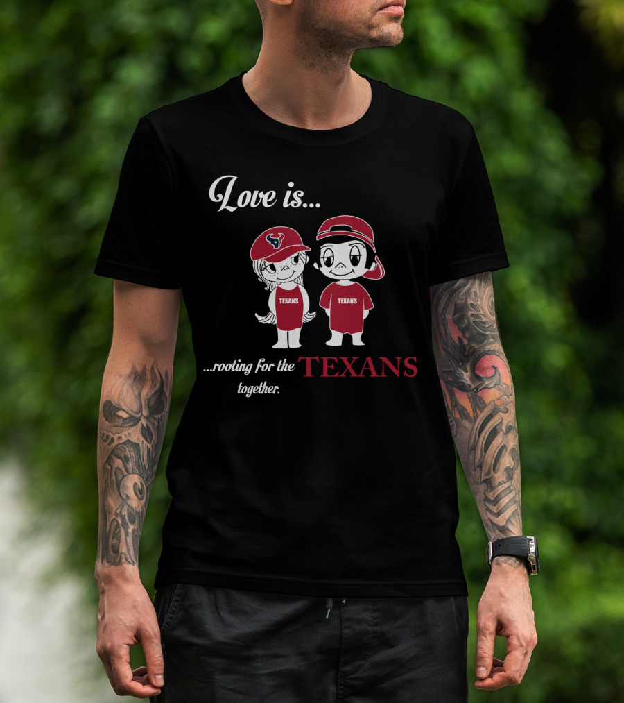 Love Is Rooting For The Houston Texans Together T-Shirt