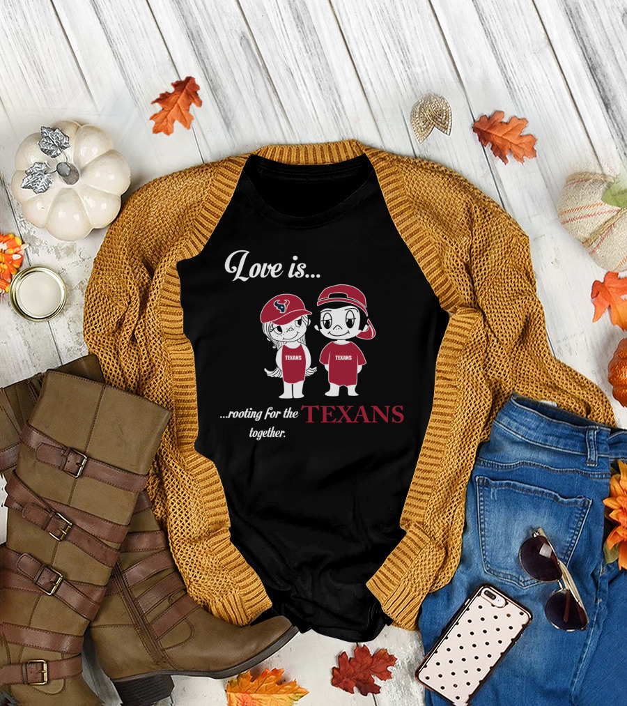 Love Is Rooting For The Houston Texans Together T-Shirt