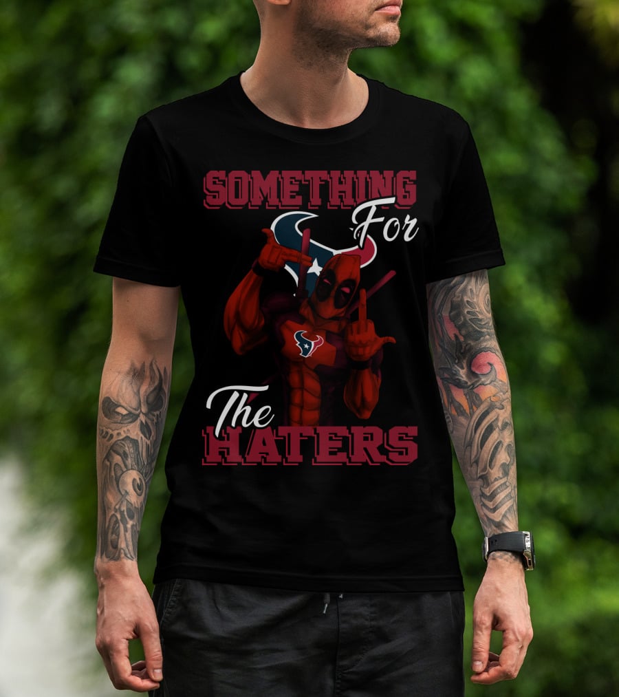 Something For The Haters Houston Texans T-Shirt