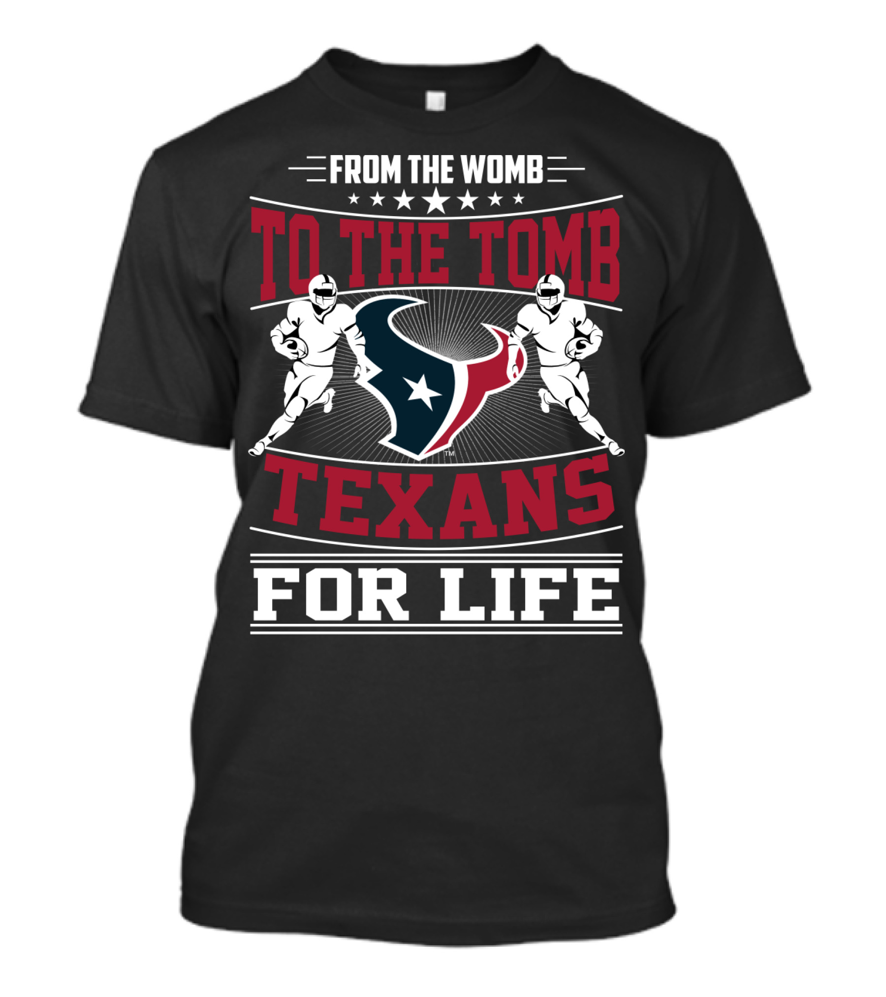 From The Womb To The Tomb Texans For Life T-Shirt