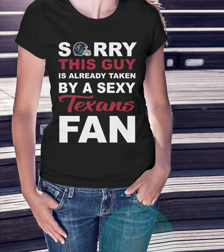 Sorry This Guy Is Already Taken By A Sexy Texans Fan T-Shirt