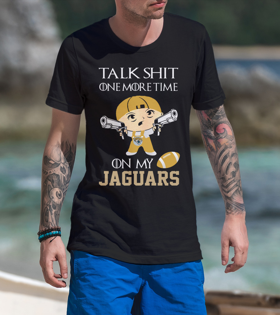 Jacksonville Jaguars Talk Shit One More Time On My Jaguars T-Shirt