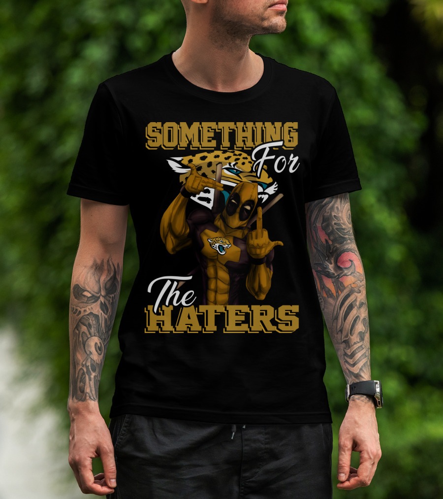Jacksonville Jaguars Something For The Haters T-Shirt