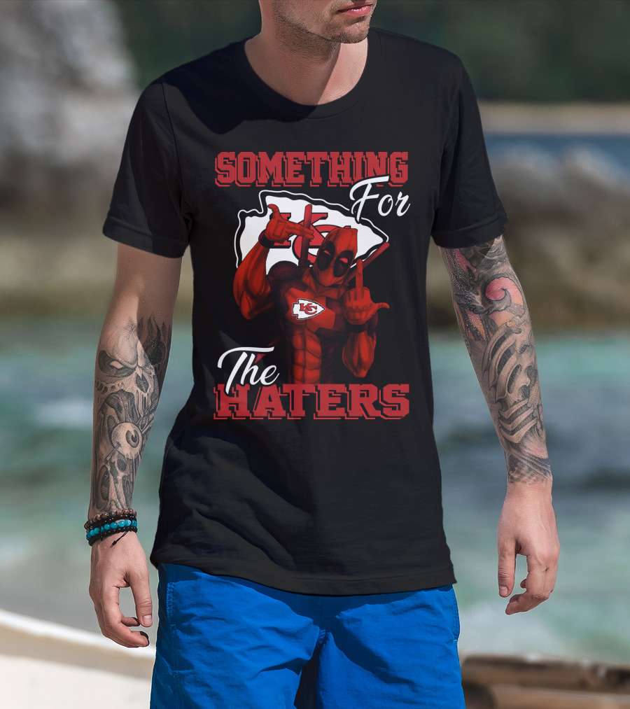 Something For The Haters Kansas City Chiefs T-Shirt