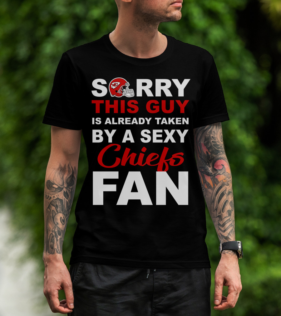 Sorry This Guy Is Already Taken By A Sexy Chiefs Fan T-Shirt