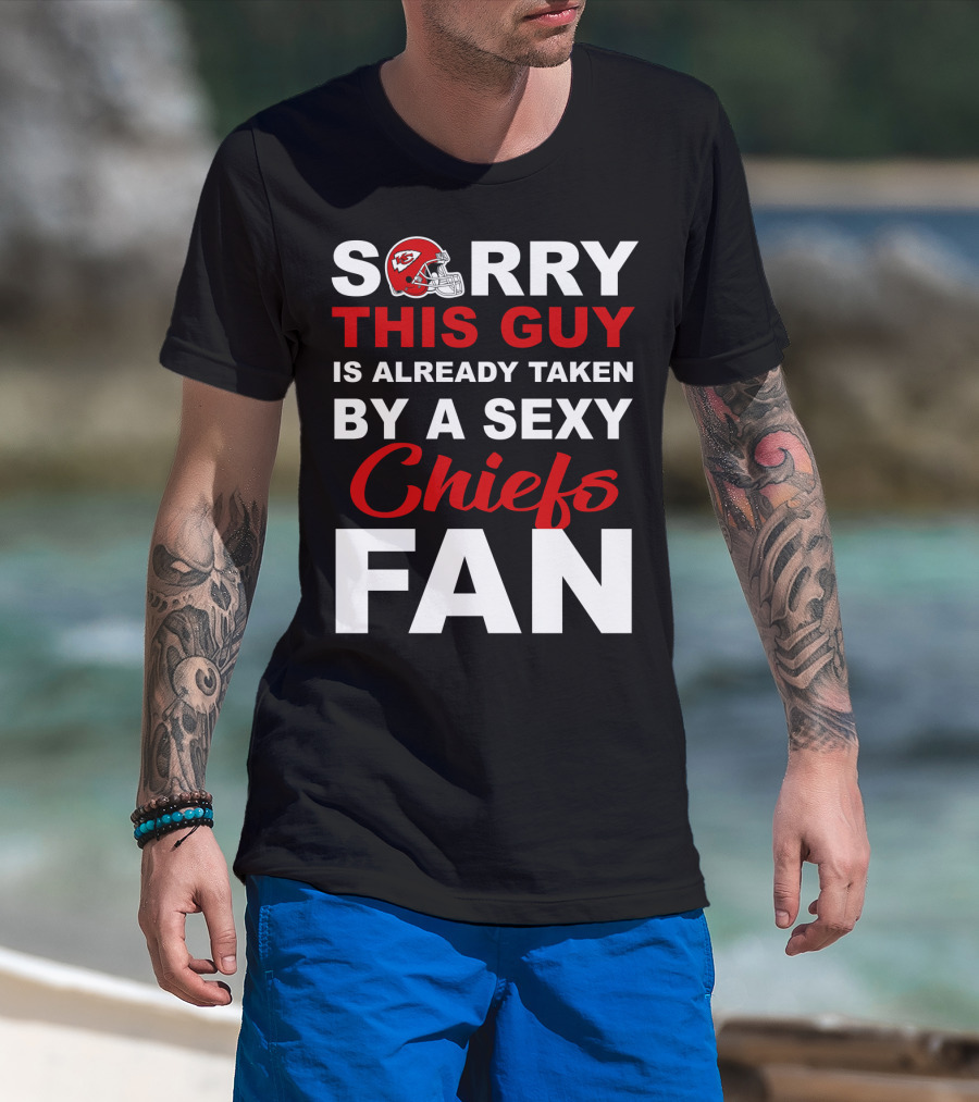 Sorry This Guy Is Already Taken By A Sexy Chiefs Fan T-Shirt