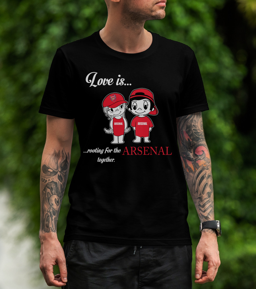 Love Is Rooting For The Arsenal Together T-Shirt