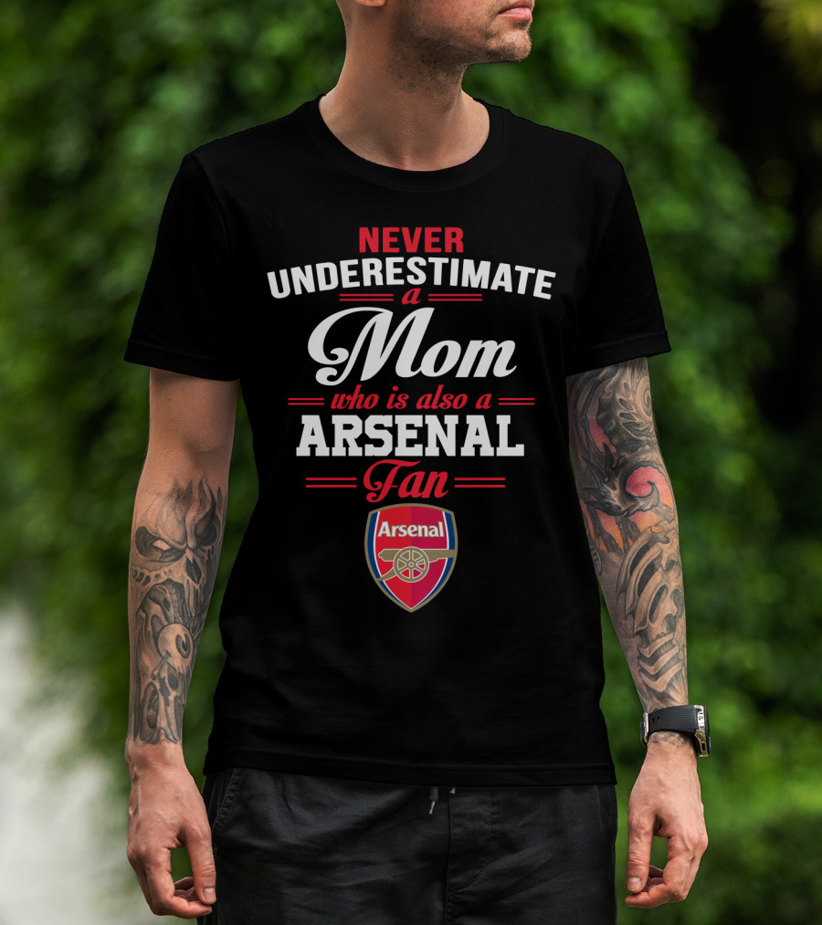 Never Underestimate A Mom Who Is Also A Arsenal Fan T-Shirt