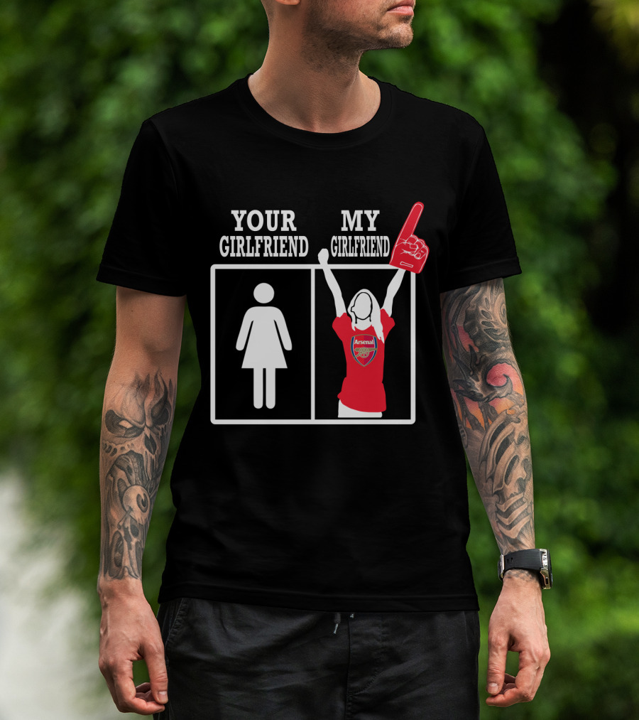 Your Girlfriend My Girlfriend Arsenal T-Shirt