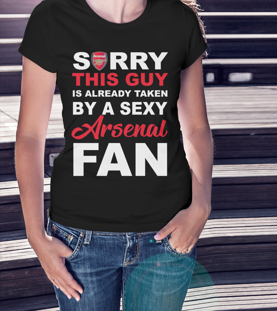 Sorry This Guy Is Already Taken By A Sexy Arsenal Fan T-Shirt