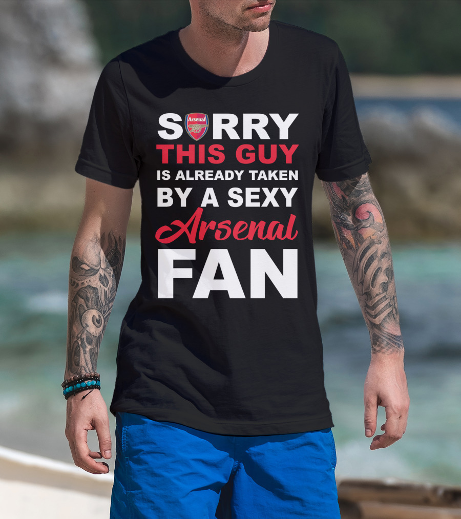 Sorry This Guy Is Already Taken By A Sexy Arsenal Fan T-Shirt
