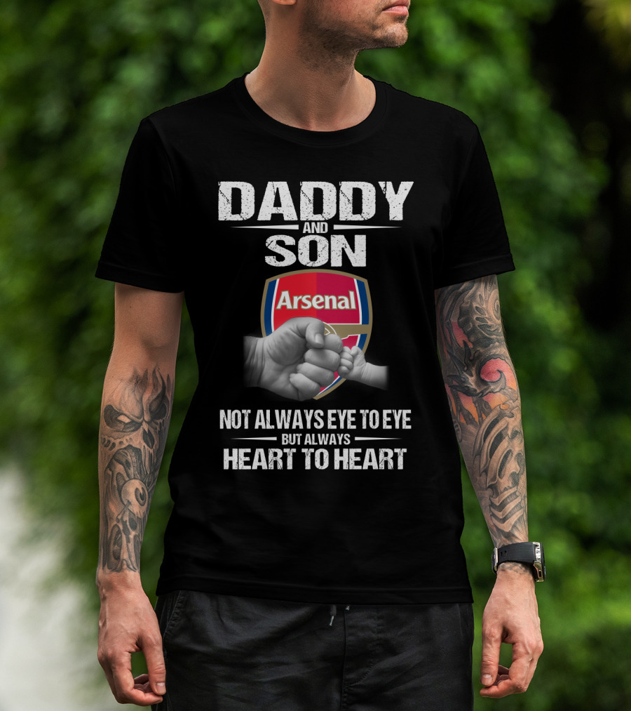 Daddy And Son Arsenal Not Always Eye To Eye But Always Heart To Heart T-Shirt