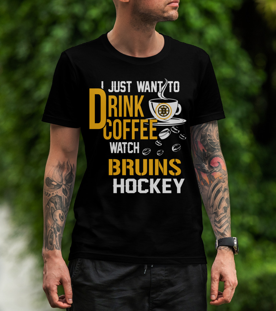 I Just Want To Drink Coffee Watch Bruins Hockey T-Shirt
