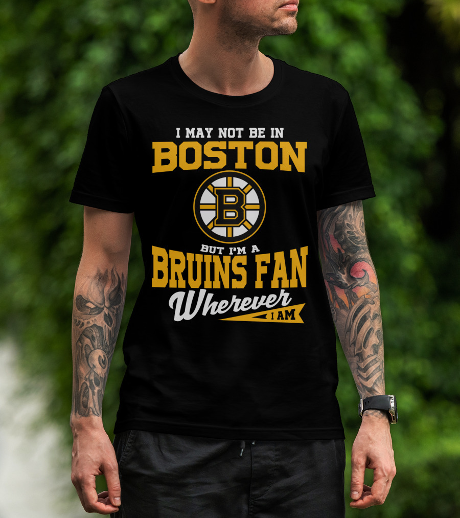 Boston Bruins Fan Wherever I Am T-Shirt