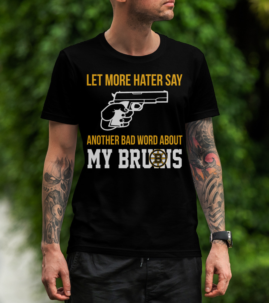 Let More Hater Say Another Bad Word About My Bruins Boston Bruins T-Shirt