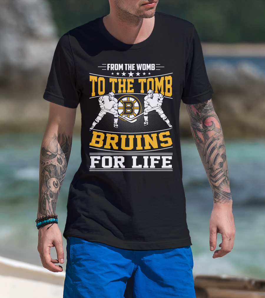 From The Womb To The Tomb Bruins For Life Boston Bruins T-Shirt