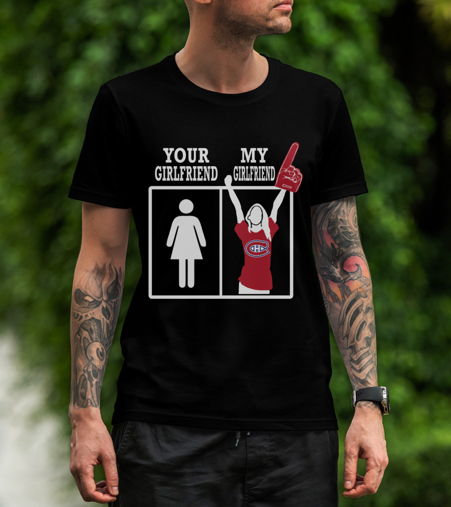 Your Girlfriend My Girlfriend Montreal Canadiens T-Shirt