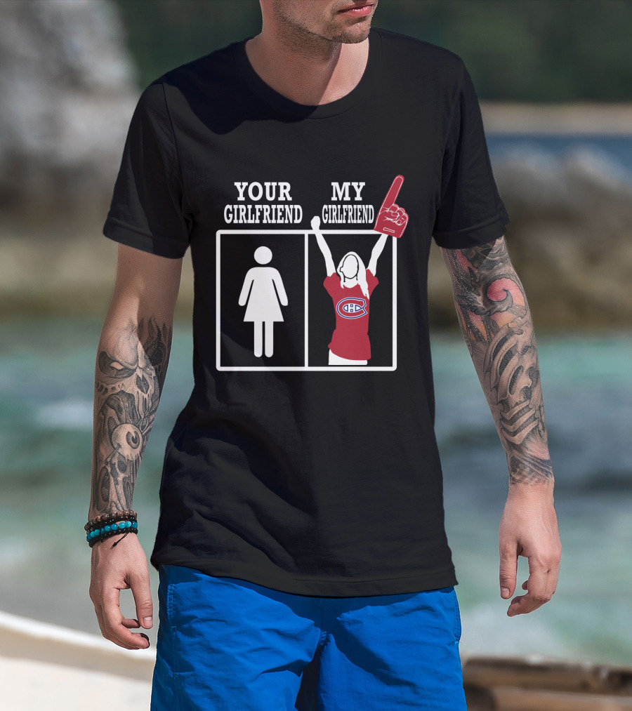 Your Girlfriend My Girlfriend Montreal Canadiens T-Shirt
