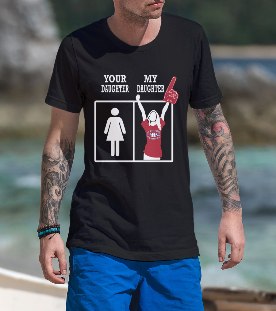 Your Daughter My Daughter Montreal Canadiens Fan T-Shirt