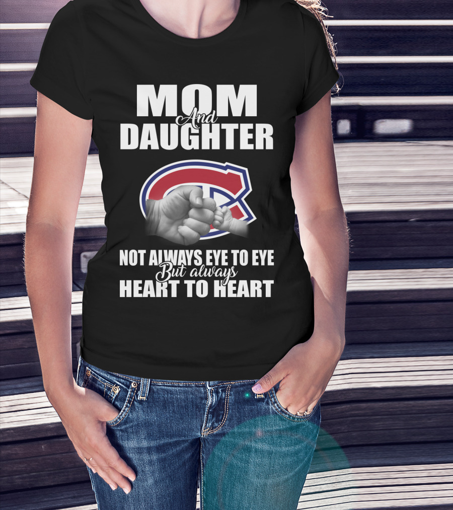 Mom And Daughter Montreal Canadiens Not Always Eye To Eye But Always Heart To Heart T-Shirt