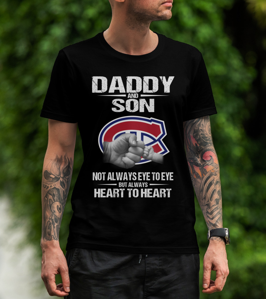 Daddy And Son Montreal Canadiens Not Always Eye To Eye But Always Heart To Heart T-Shirt