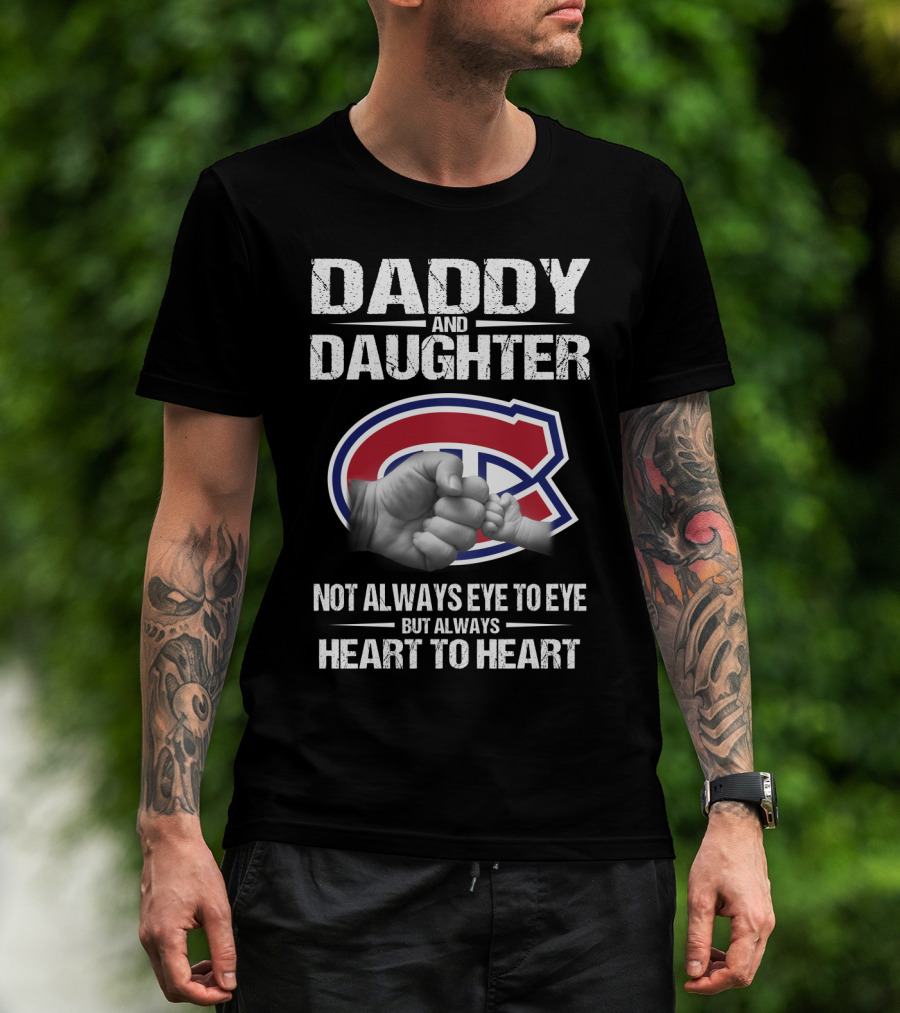 Daddy And Daughter Montreal Canadiens Not Always Eye To Eye But Always Heart To Heart T-Shirt