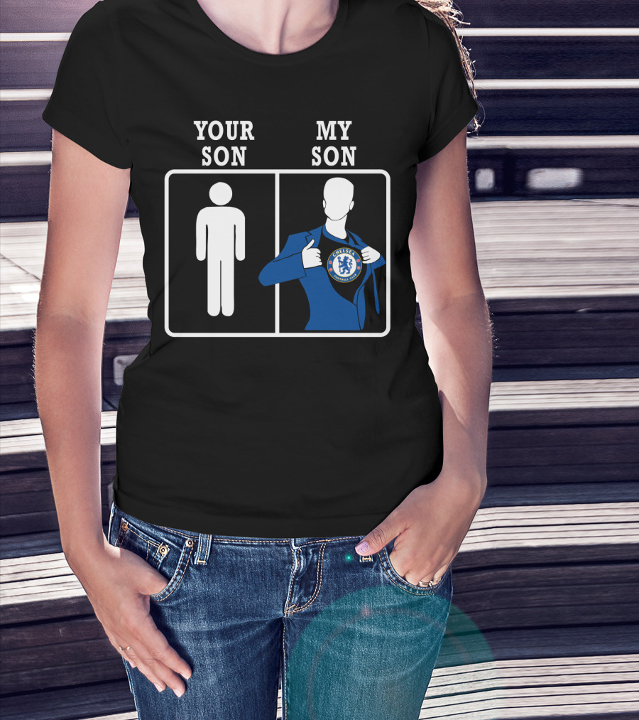 Your Son My Son Chelsea Fc T-Shirt