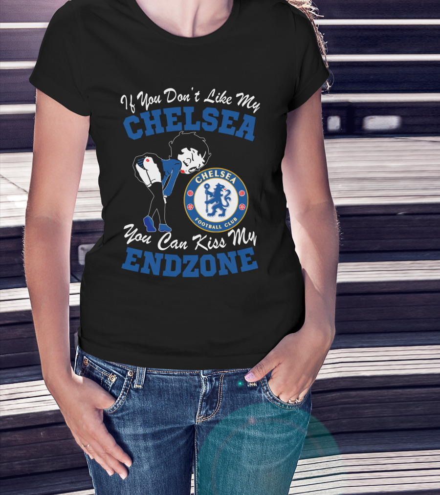 If You Don't Like My Chelsea Football Club You Can Kiss My Endzone T-Shirt