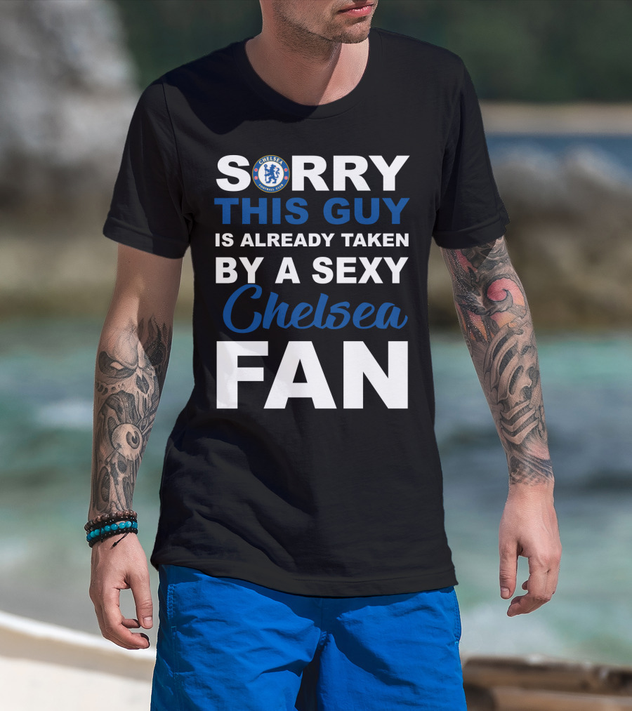 Sorry This Guy Is Already Taken By A Sexy Chelsea Fan T-Shirt
