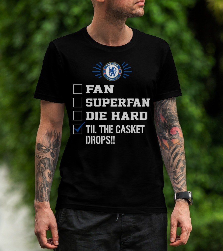 Chelsea Football Club Fan Superfan Die Hard Til The Casket Drops T-Shirt