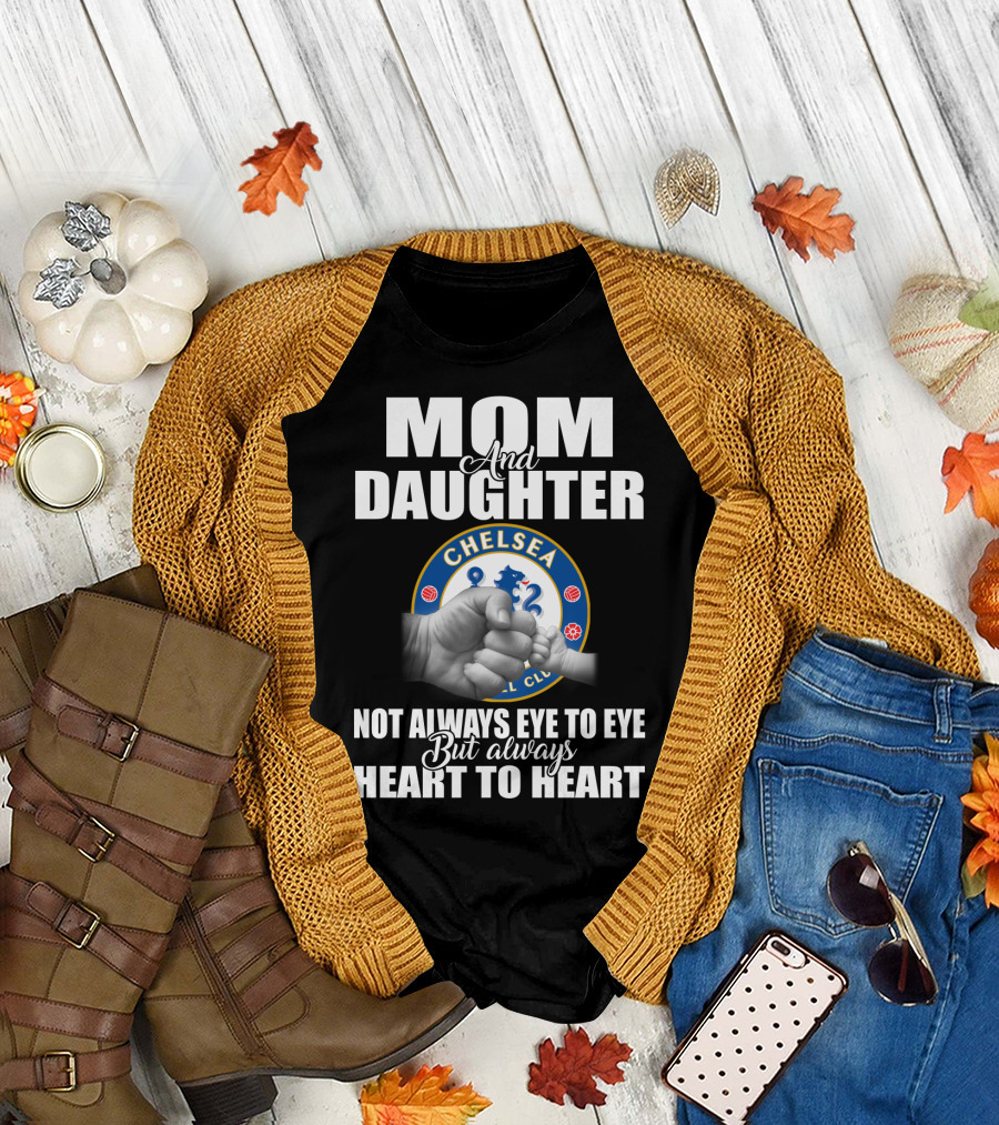 Mom And Daughter Chelsea Football Club Not Always Eye To Eye But Always Heart To Heart T-Shirt
