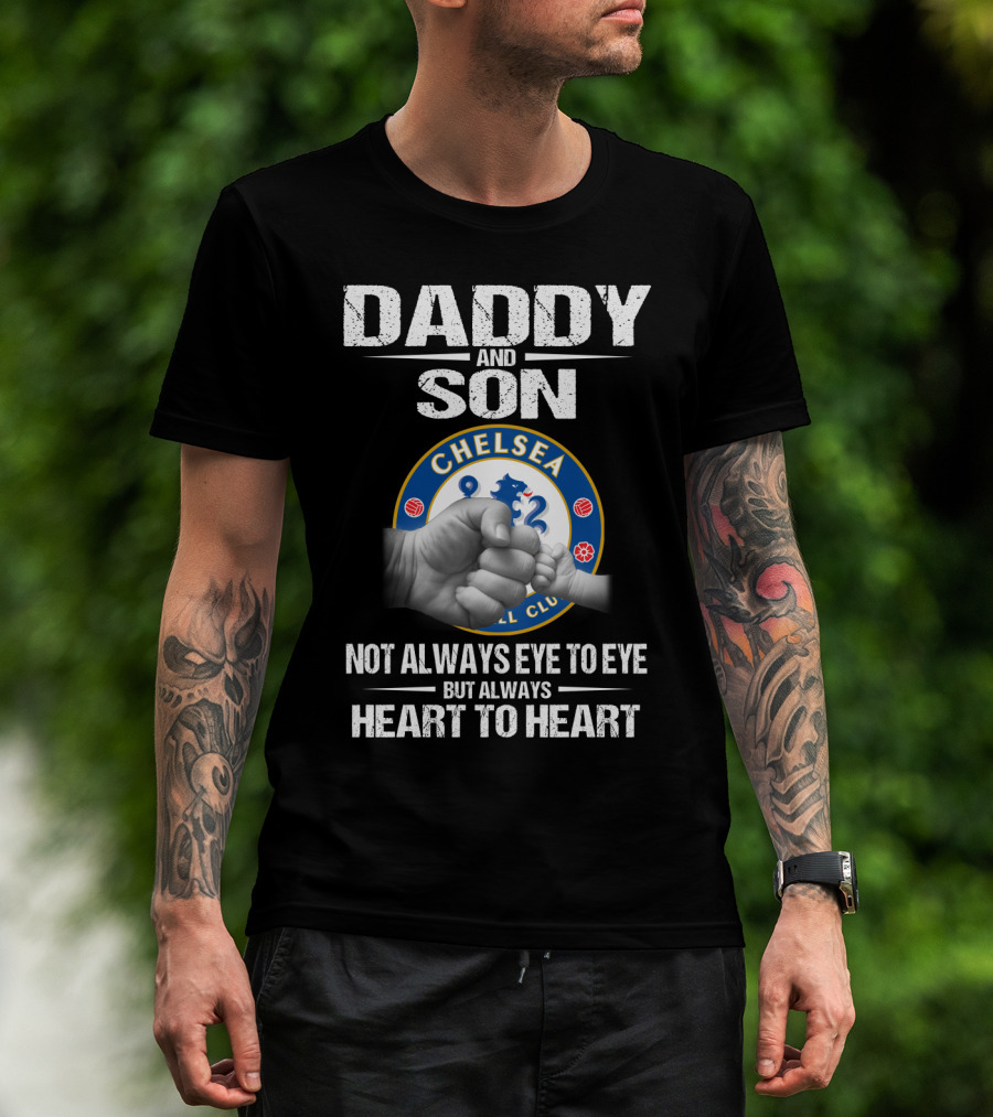 Daddy And Son Chelsea Football Club Not Always Eye To Eye But Always Heart To Heart T-Shirt