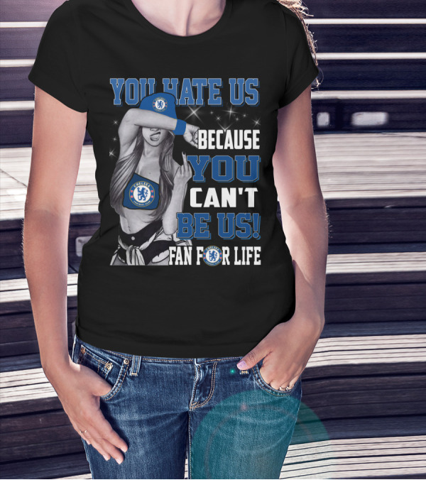 You Hate Us Because You Can't Be Us Fan For Life Chelsea T-Shirt