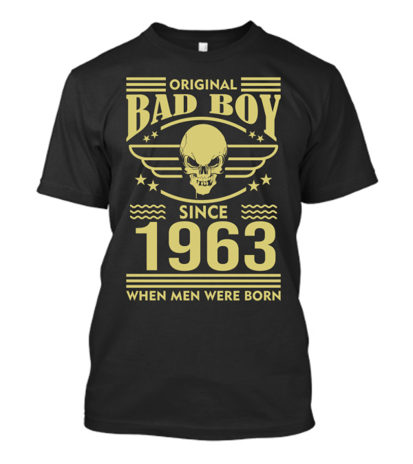 Original Bad Boy Since 1963 When Men Were Born T-Shirt