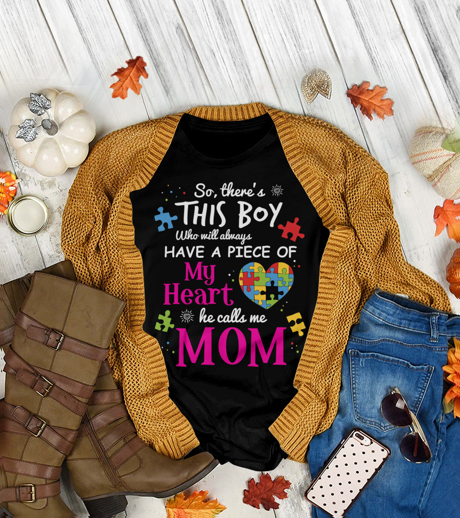 So There's This Boy Who Will Always Have a Piece of My Heart He Calls Me Mom T-Shirt