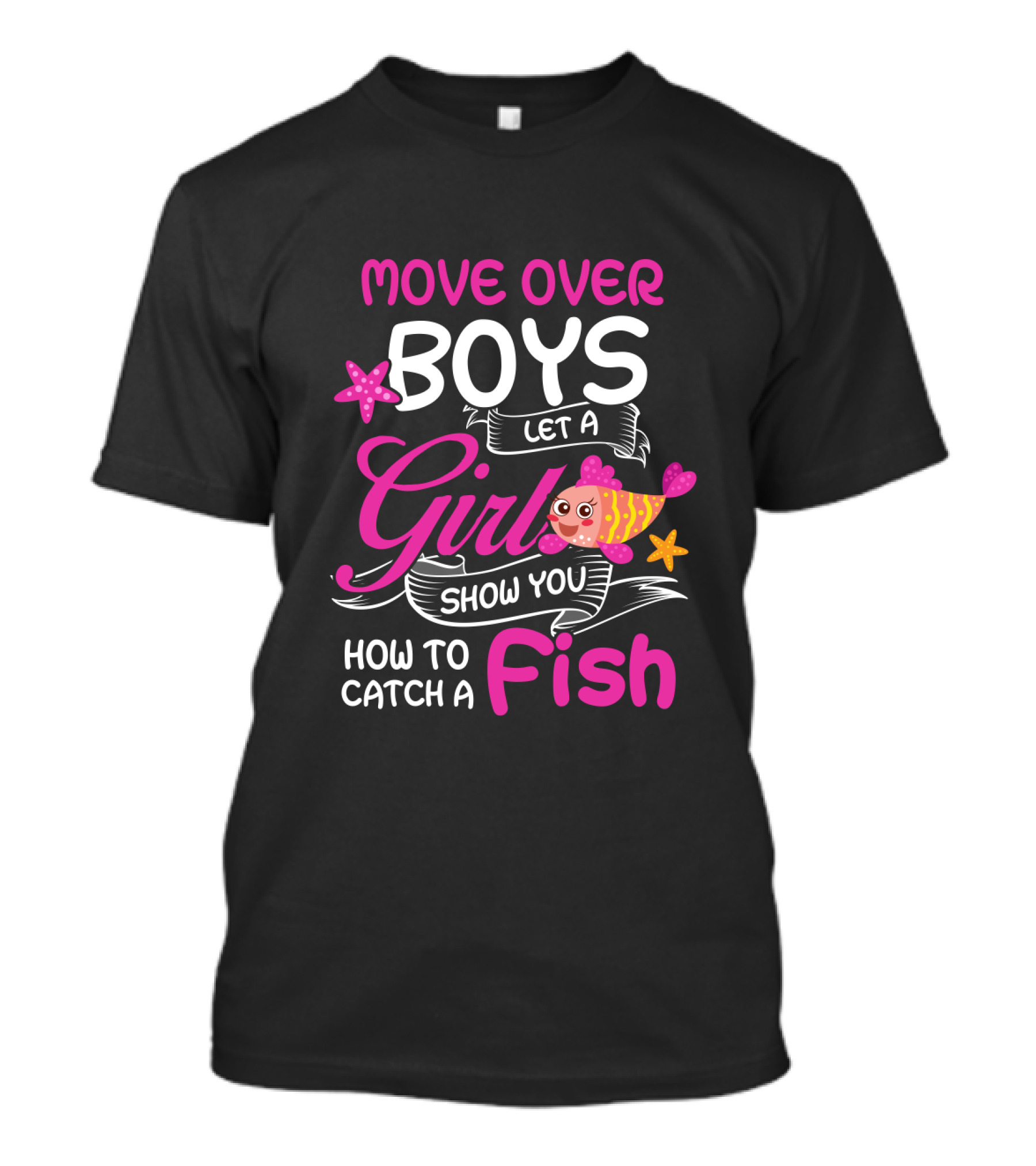Move Over Boys Let A Girl Show You How To Catch A Fish T-Shirt