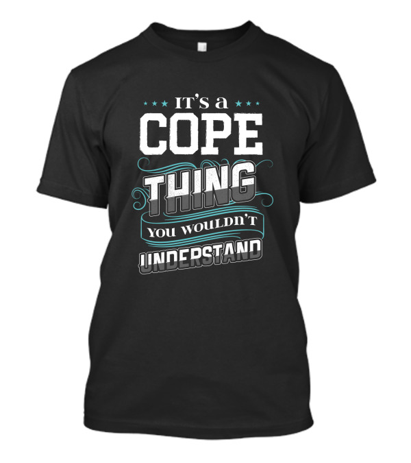 IT'S A COPE THING YOU WOULDN'T UNDERSTAND T-Shirt