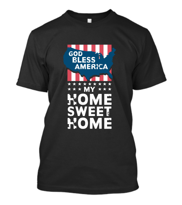 God Bless America My Home Sweet Home T-Shirt